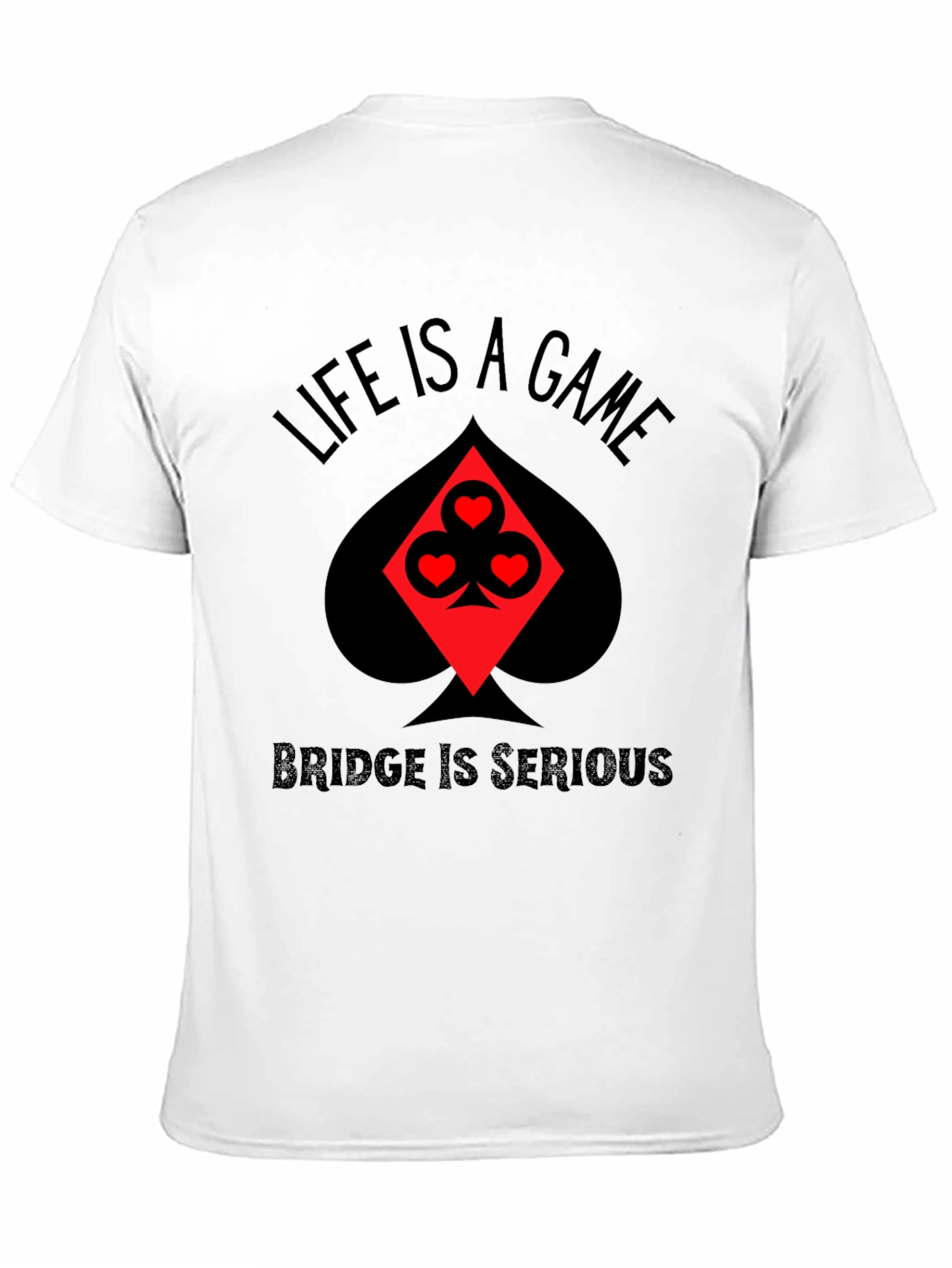 Life is a Game Bridge is Serious Black T-Shirt