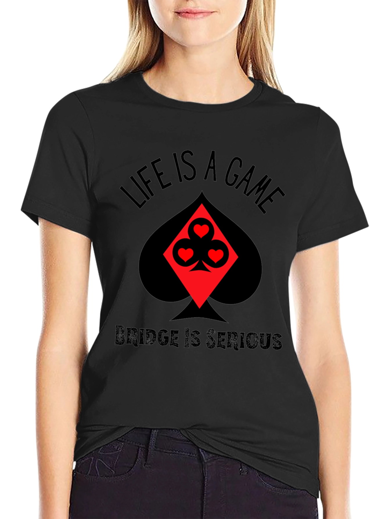 Life is a Game Bridge is Serious Black T-Shirt