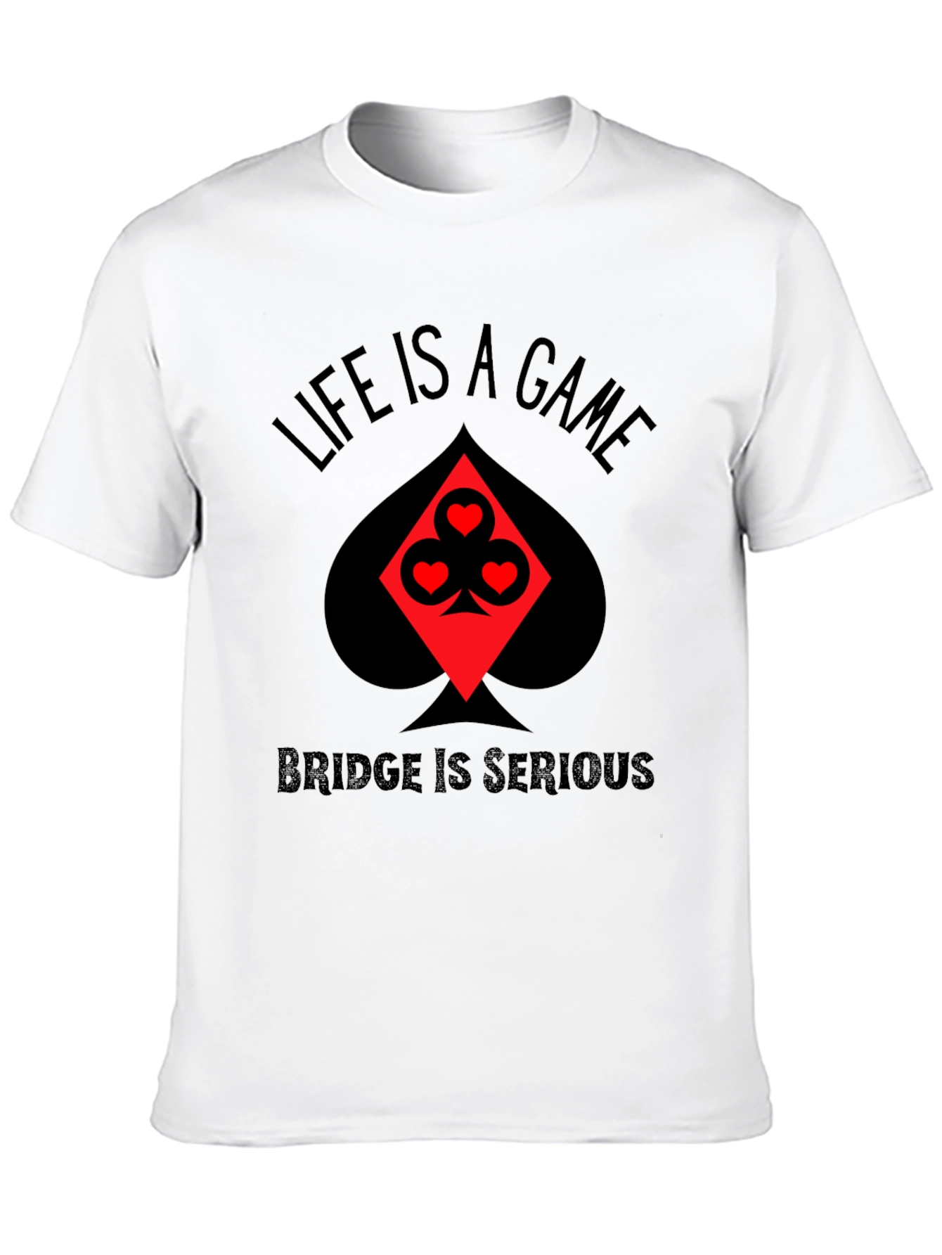 Life is a Game Bridge is Serious Black T-Shirt