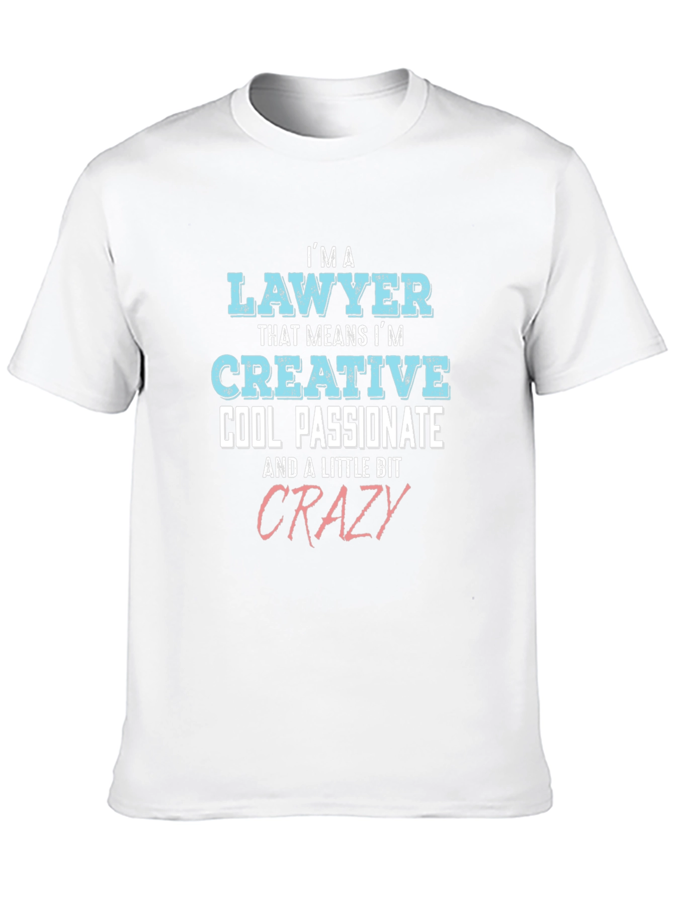 Lawyer Creative Cool Passionate Crazy T-Shirt