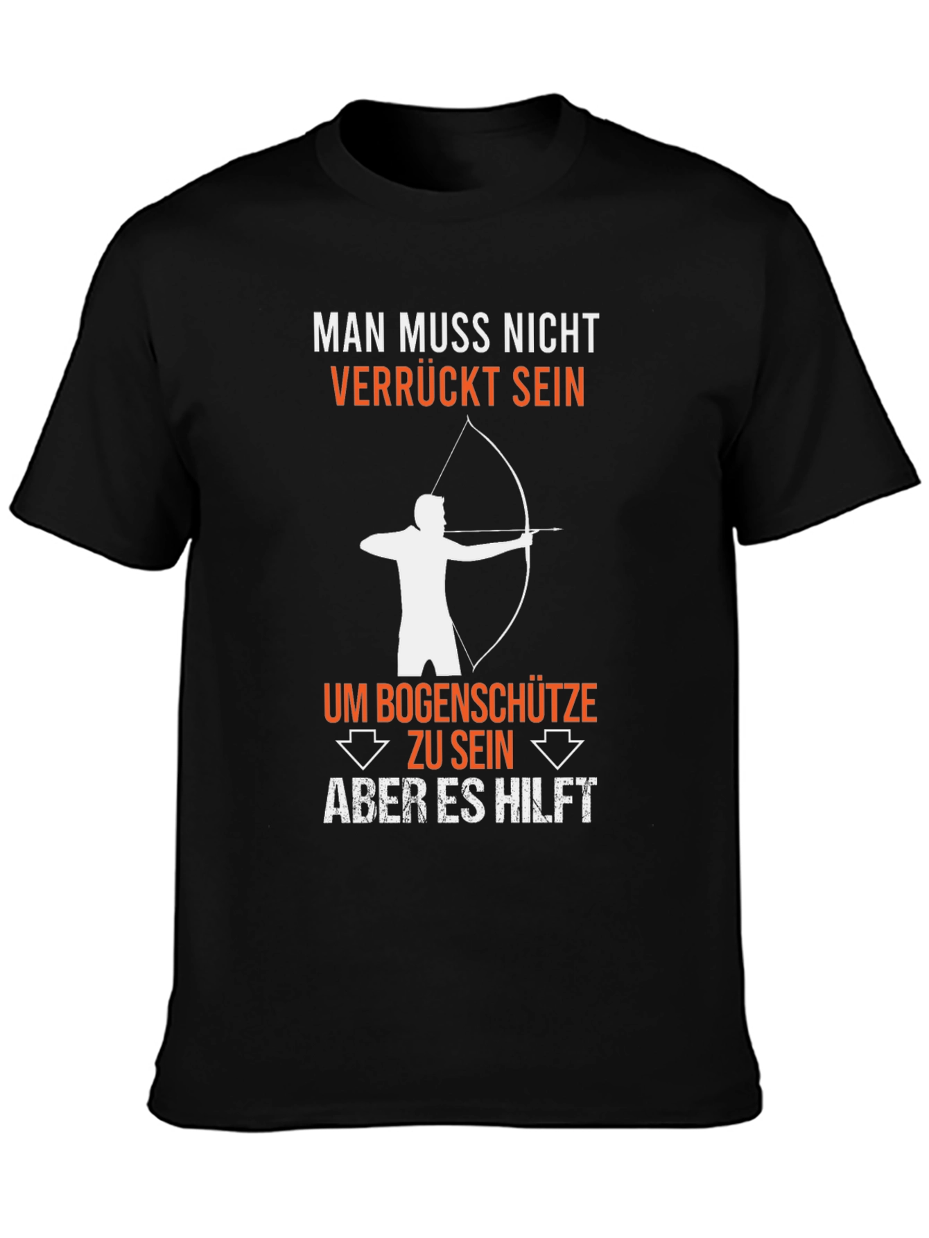 Funny Archery T-Shirt: Man Muss Nicht Verrückt Sein