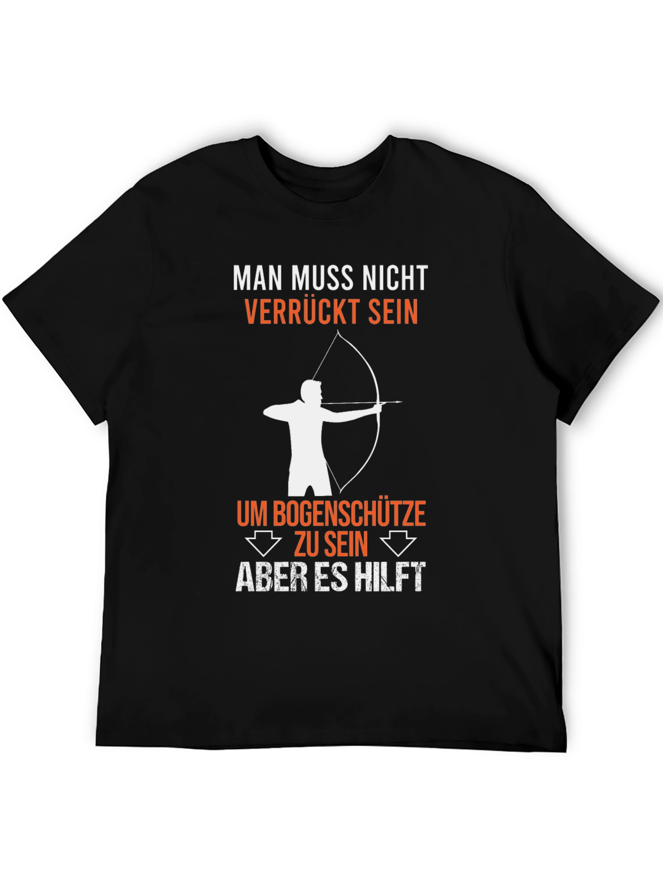 Funny Archery T-Shirt: Man Muss Nicht Verrückt Sein