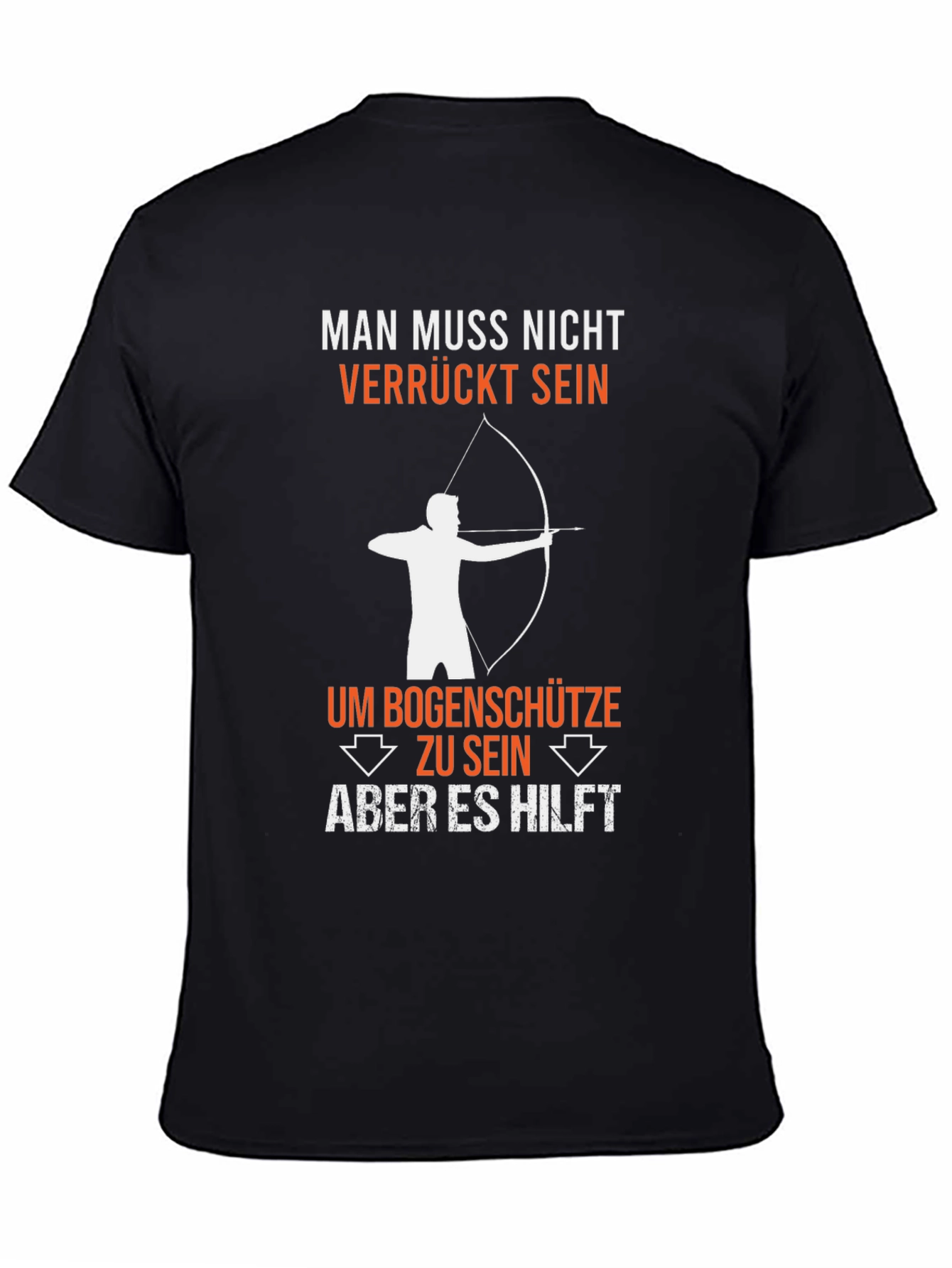Funny Archery T-Shirt: Man Muss Nicht Verrückt Sein