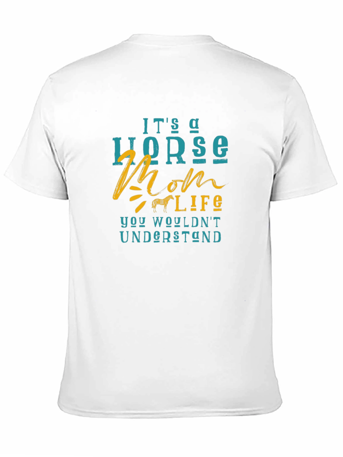 Horse Mom Life T-Shirt - You Wouldnt Understand!
