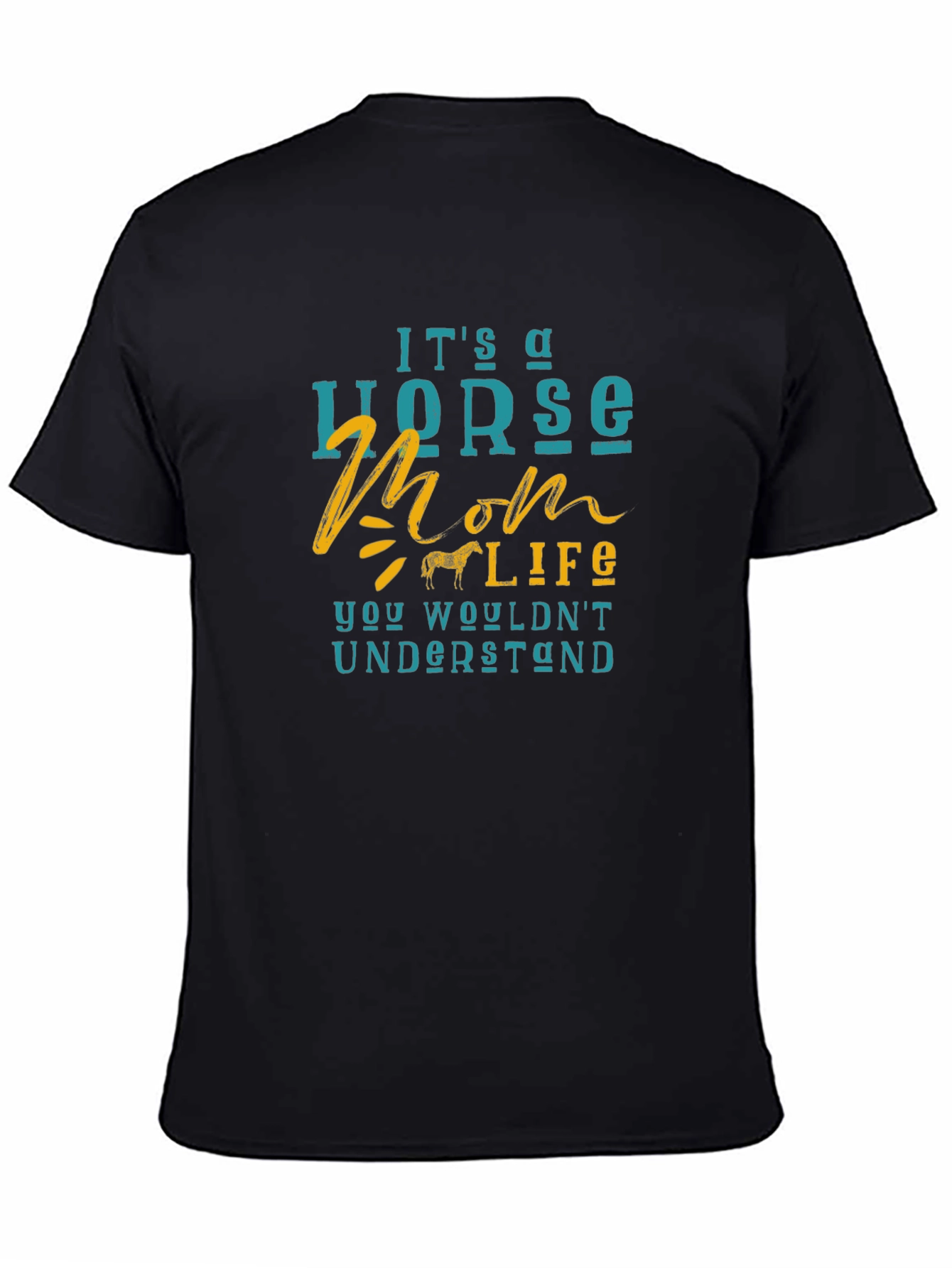 Horse Mom Life T-Shirt - You Wouldnt Understand!