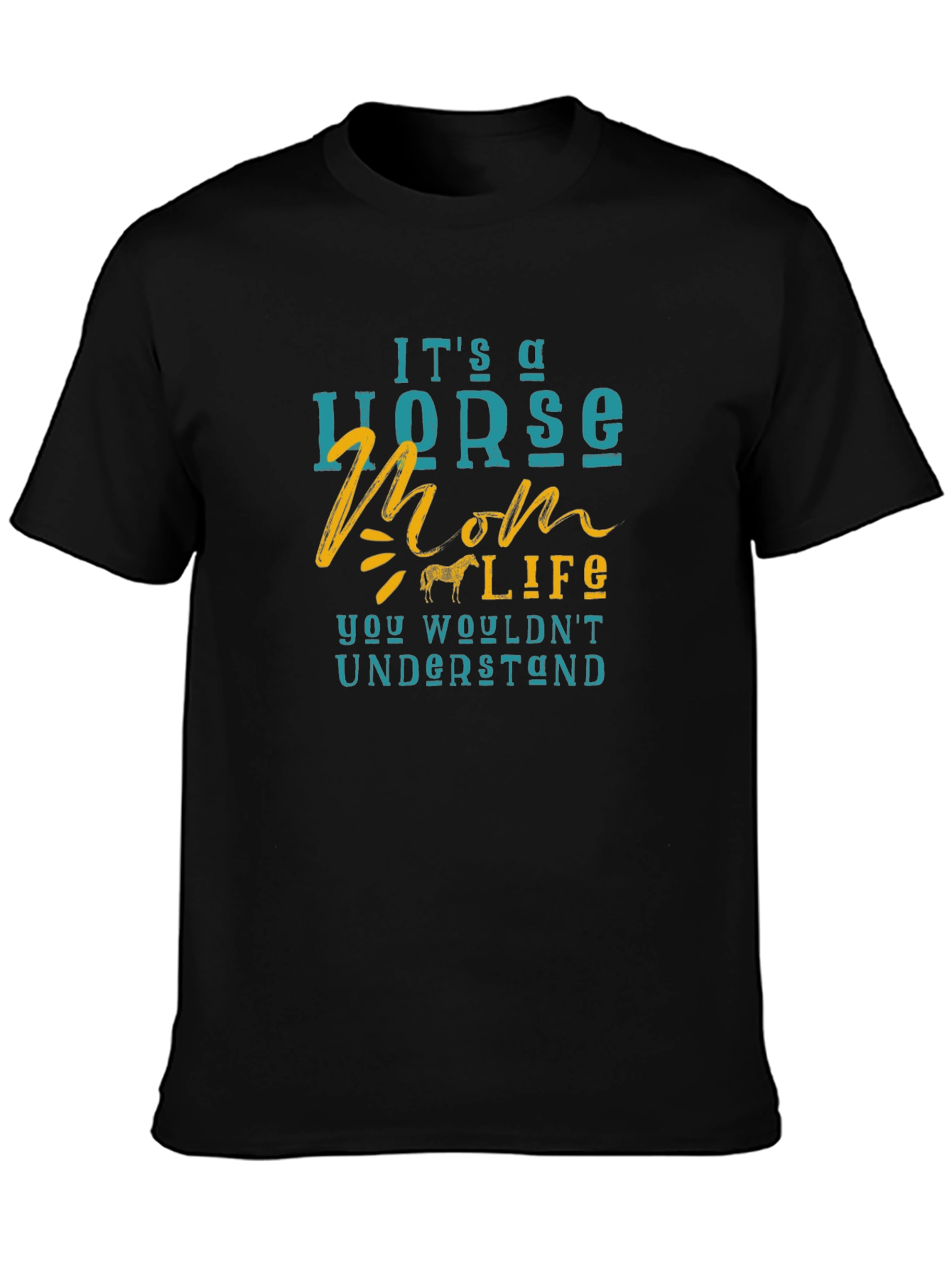 Horse Mom Life T-Shirt - You Wouldnt Understand!