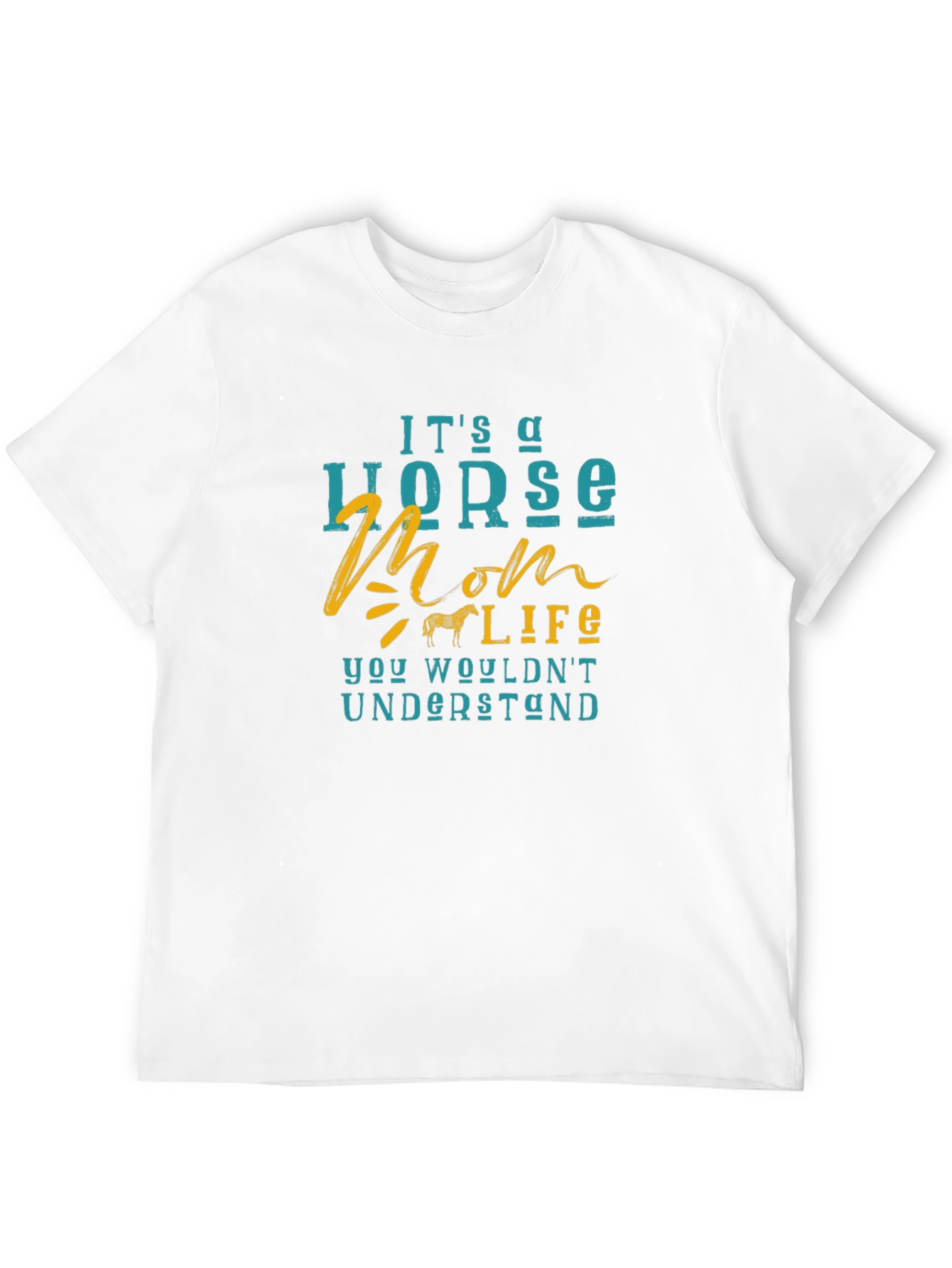 Horse Mom Life T-Shirt - You Wouldnt Understand!