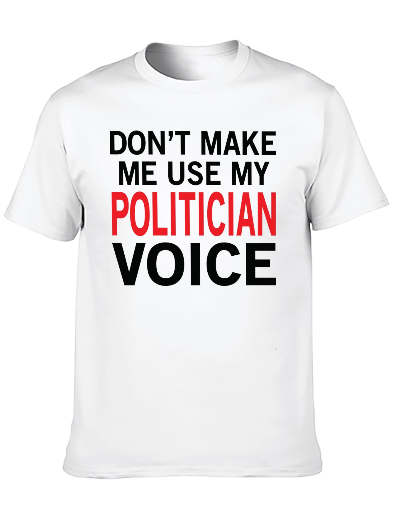 Funny Politician Voice T-Shirt - Sarcastic Humor Tee