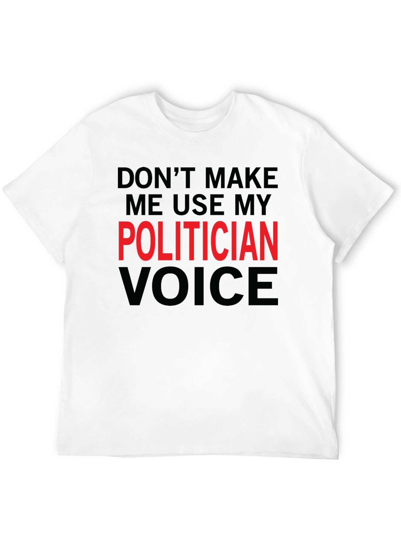 Funny Politician Voice T-Shirt - Sarcastic Humor Tee