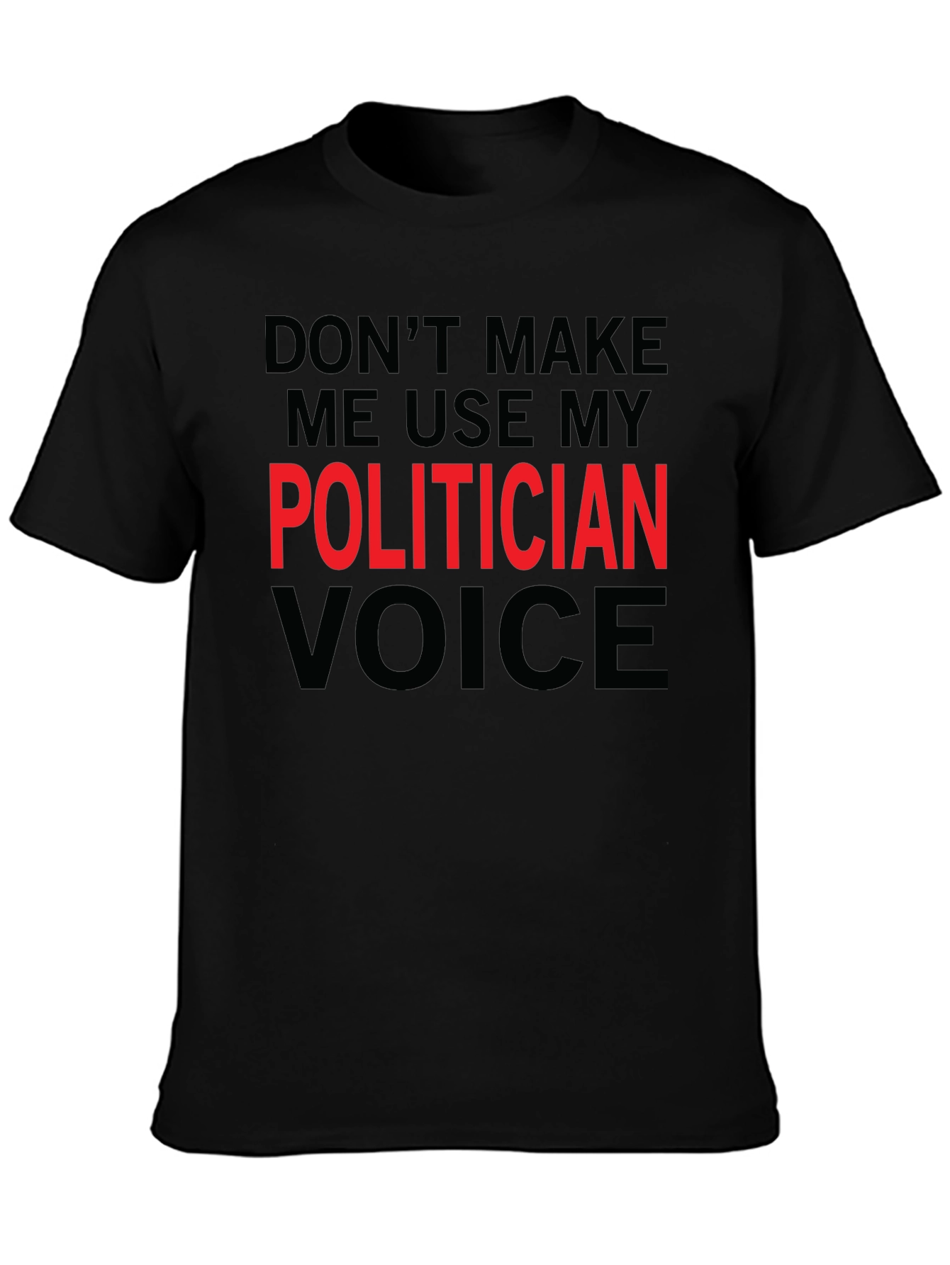 Funny Politician Voice T-Shirt - Sarcastic Humor Tee