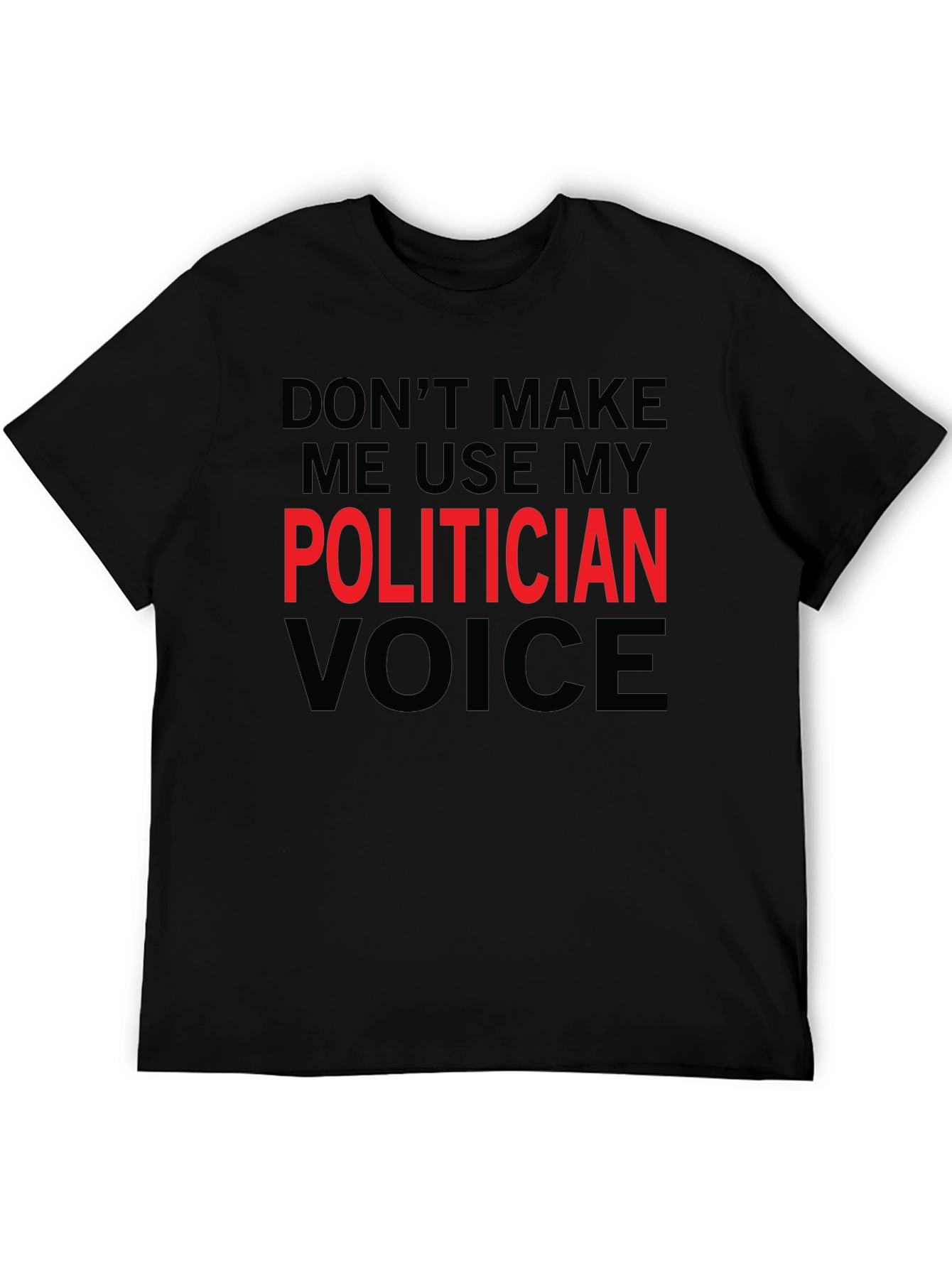 Funny Politician Voice T-Shirt - Sarcastic Humor Tee