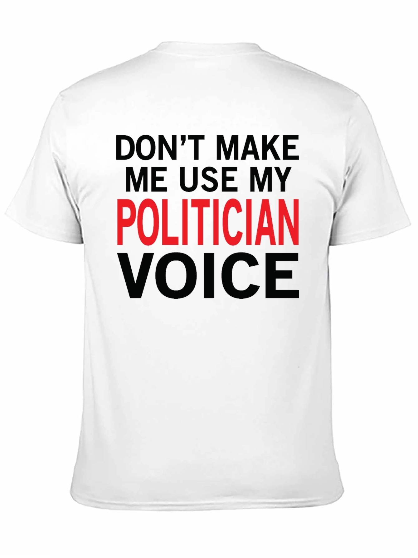 Funny Politician Voice T-Shirt - Sarcastic Humor Tee