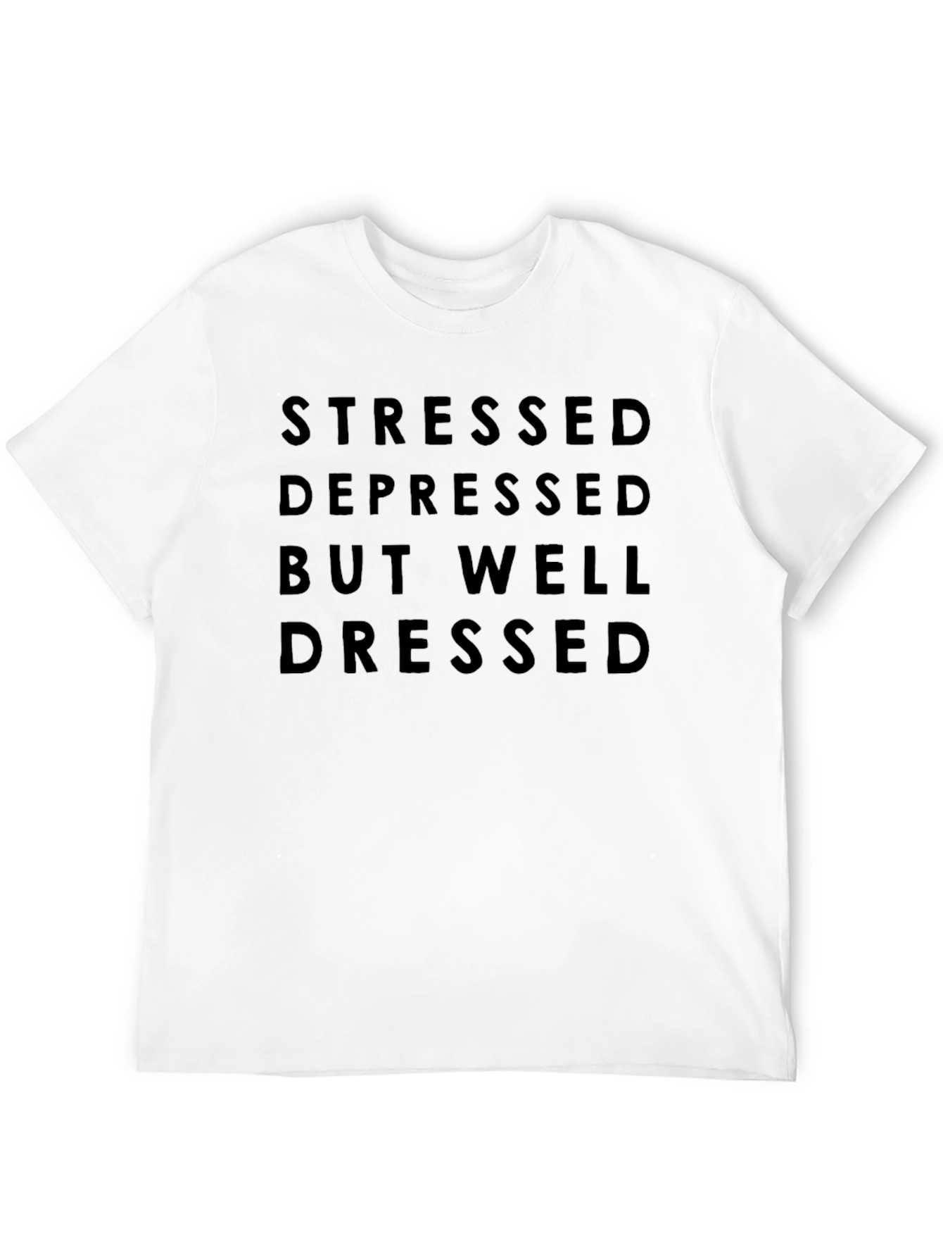 Stressed Depressed Well Dressed T-Shirt