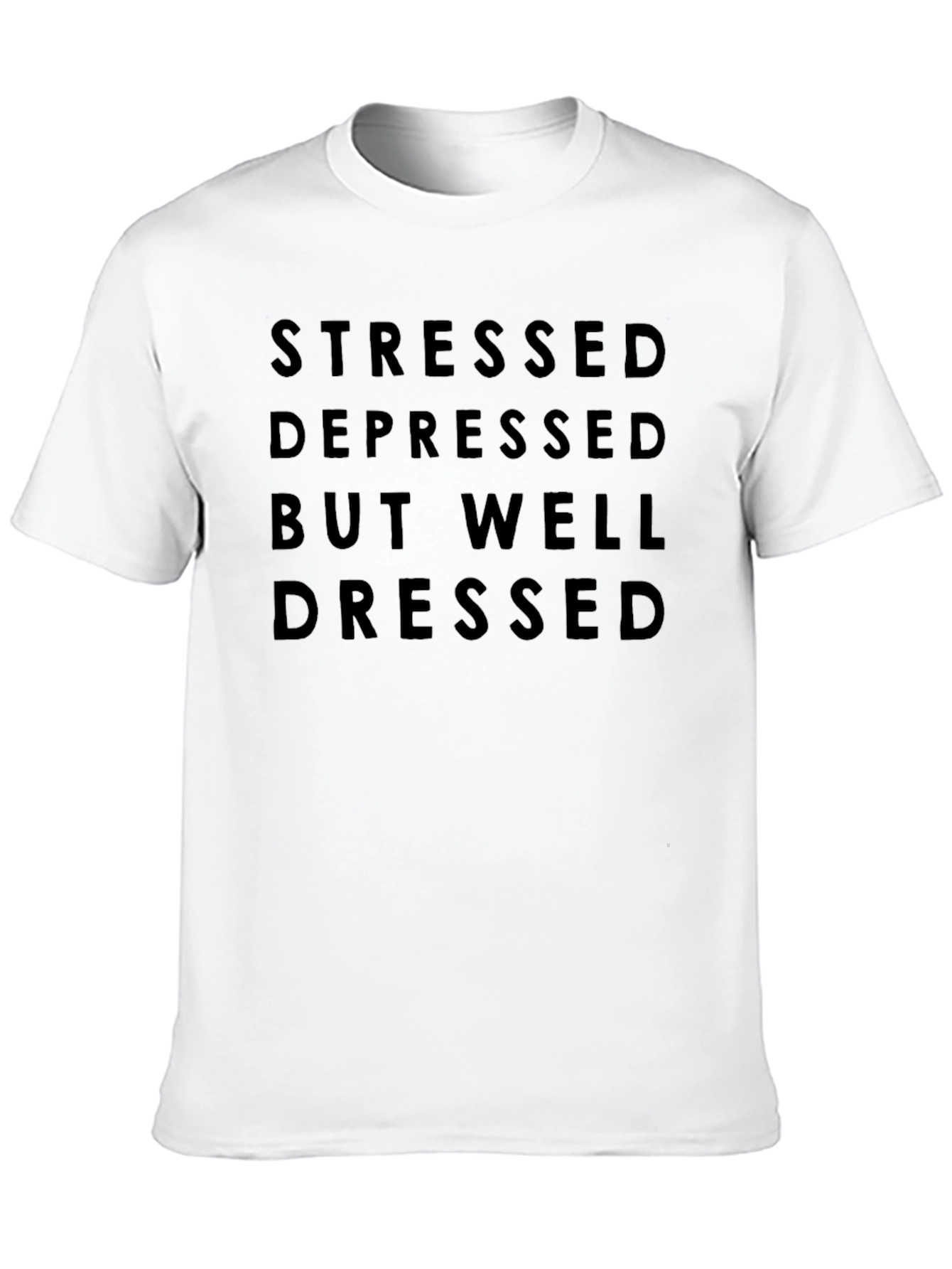 Stressed Depressed Well Dressed T-Shirt