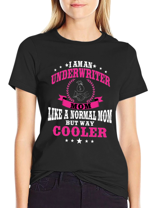 Underwriter Mom T-Shirt - Way Cooler Than Normal!
