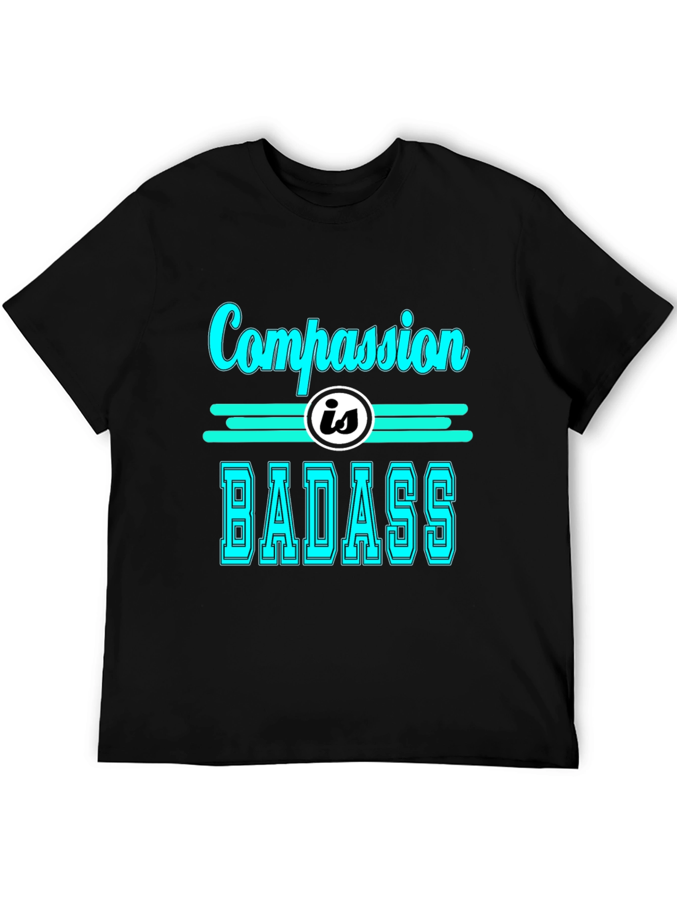 Compassion is Badass T-Shirt - Cool Graphic Tee
