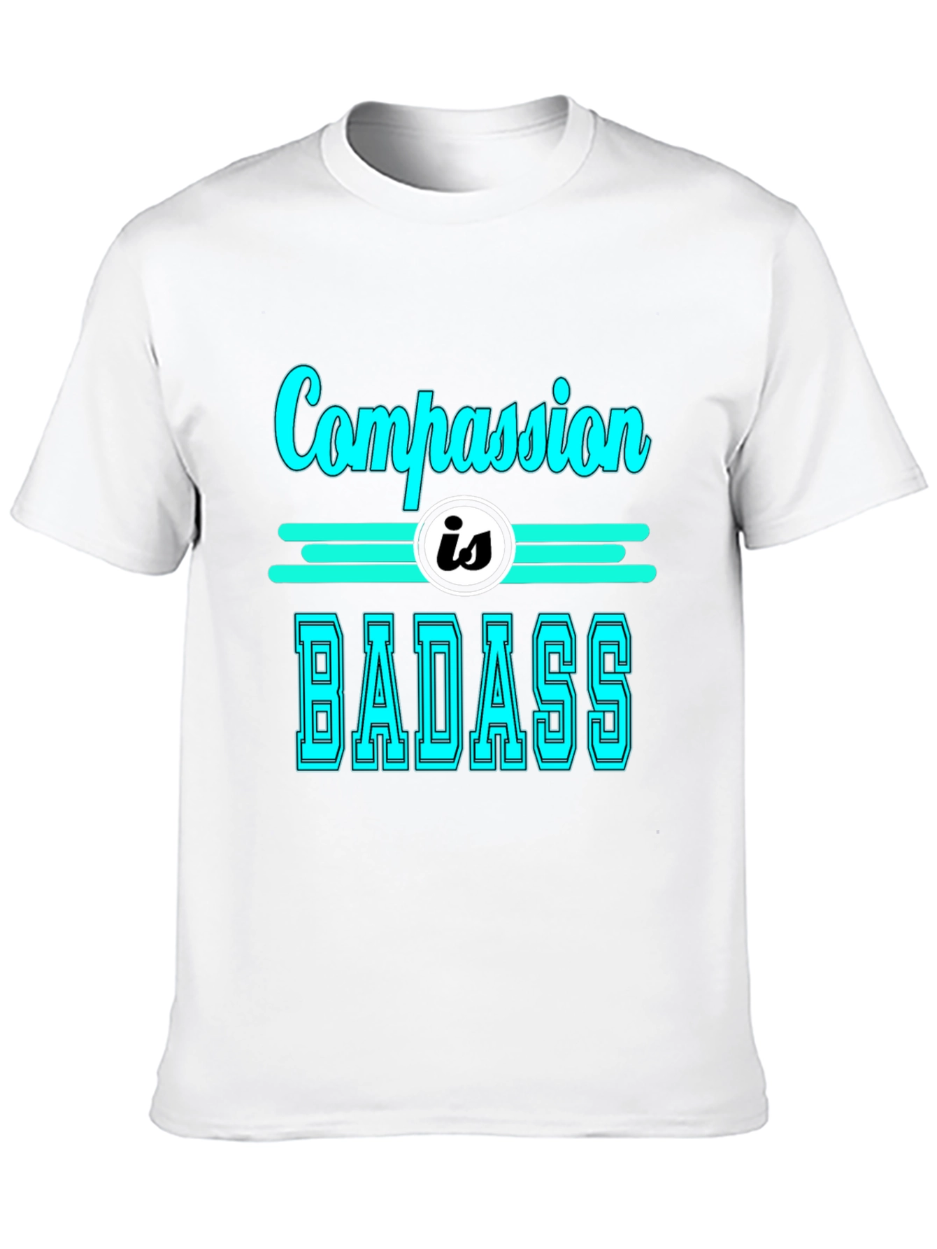 Compassion is Badass T-Shirt - Cool Graphic Tee