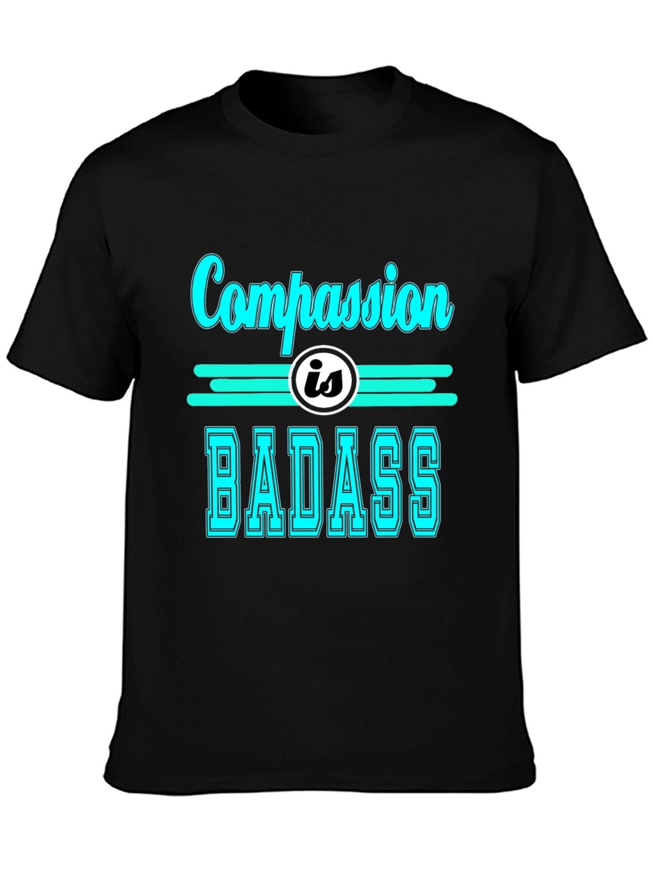 Compassion is Badass T-Shirt - Cool Graphic Tee