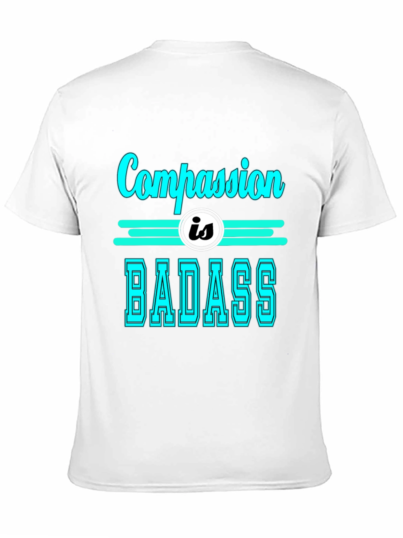 Compassion is Badass T-Shirt - Cool Graphic Tee