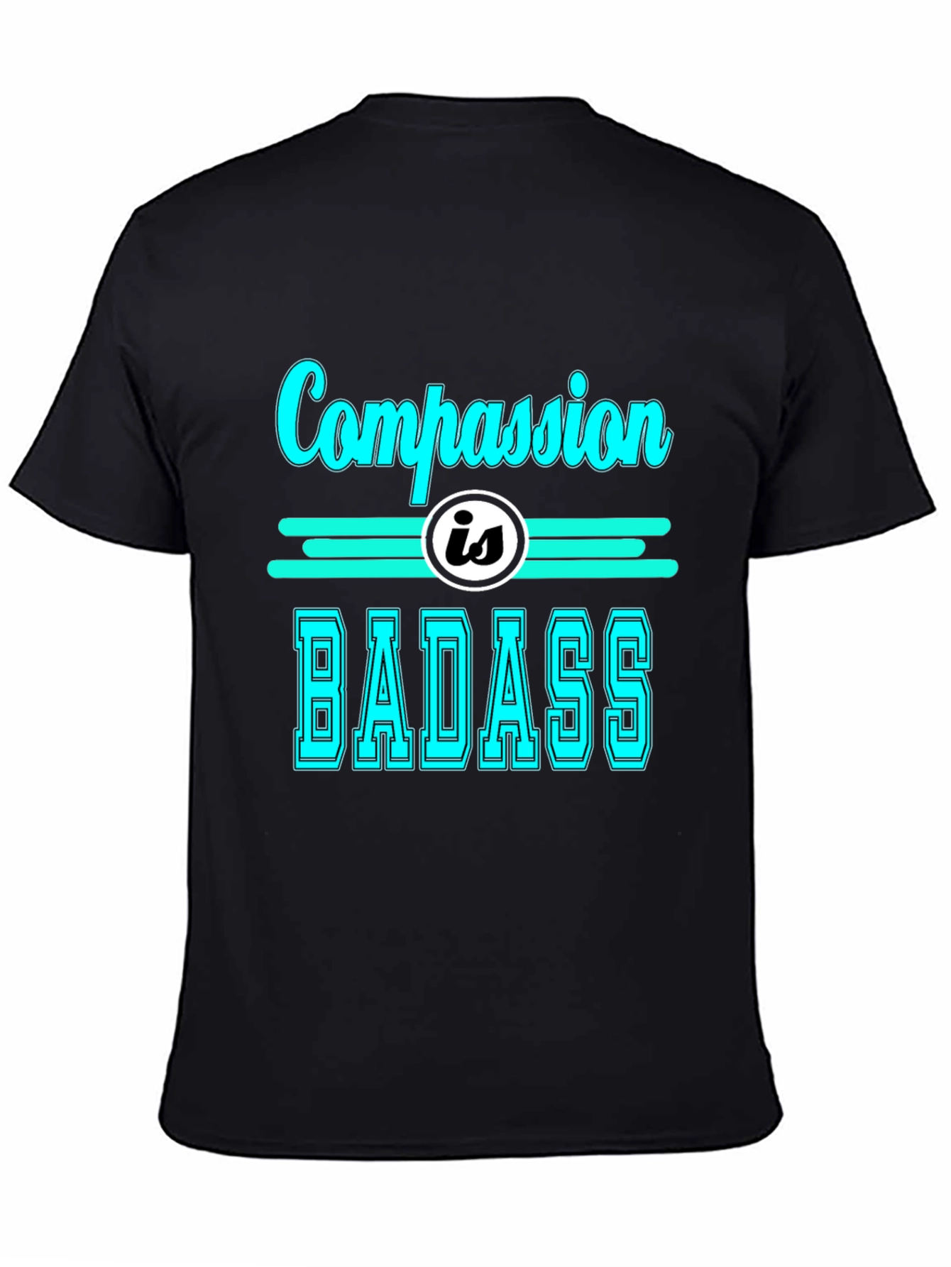 Compassion is Badass T-Shirt - Cool Graphic Tee