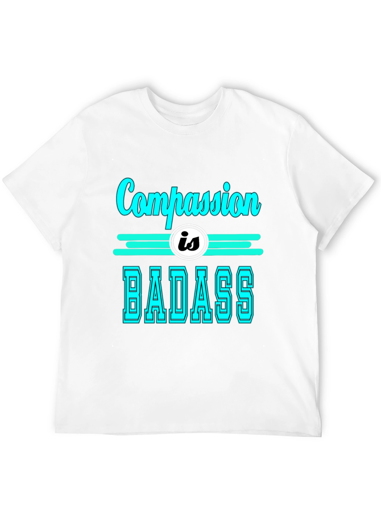 Compassion is Badass T-Shirt - Cool Graphic Tee