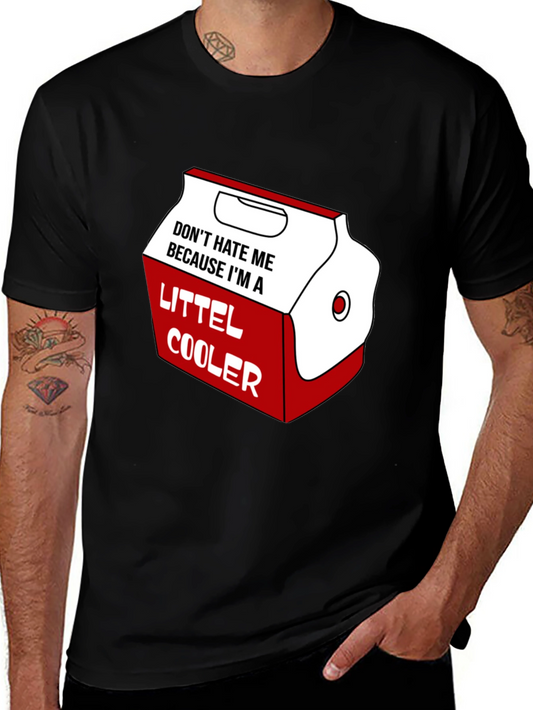 Cooler Graphic Tee - Dont Hate Me Because Im a Littell Cooler