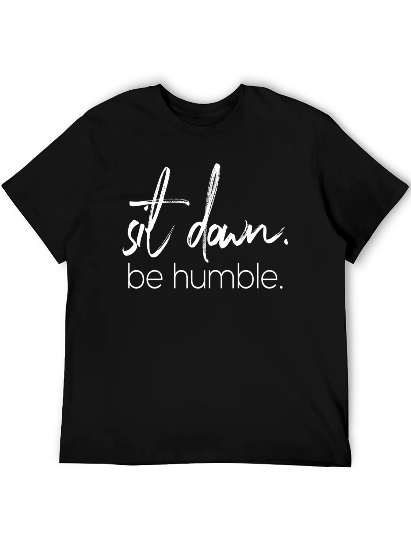 Sit Down Be Humble T-Shirt Trendy Slogan Tee