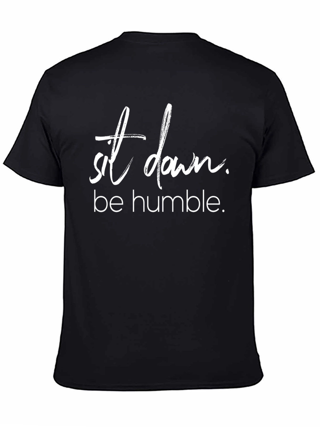 Sit Down Be Humble T-Shirt Trendy Slogan Tee