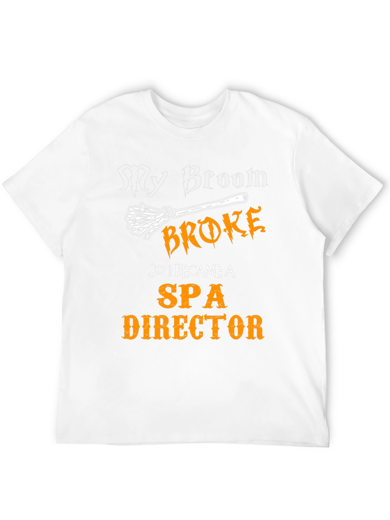 My Broom Broke Funny Spa Director T-Shirt
