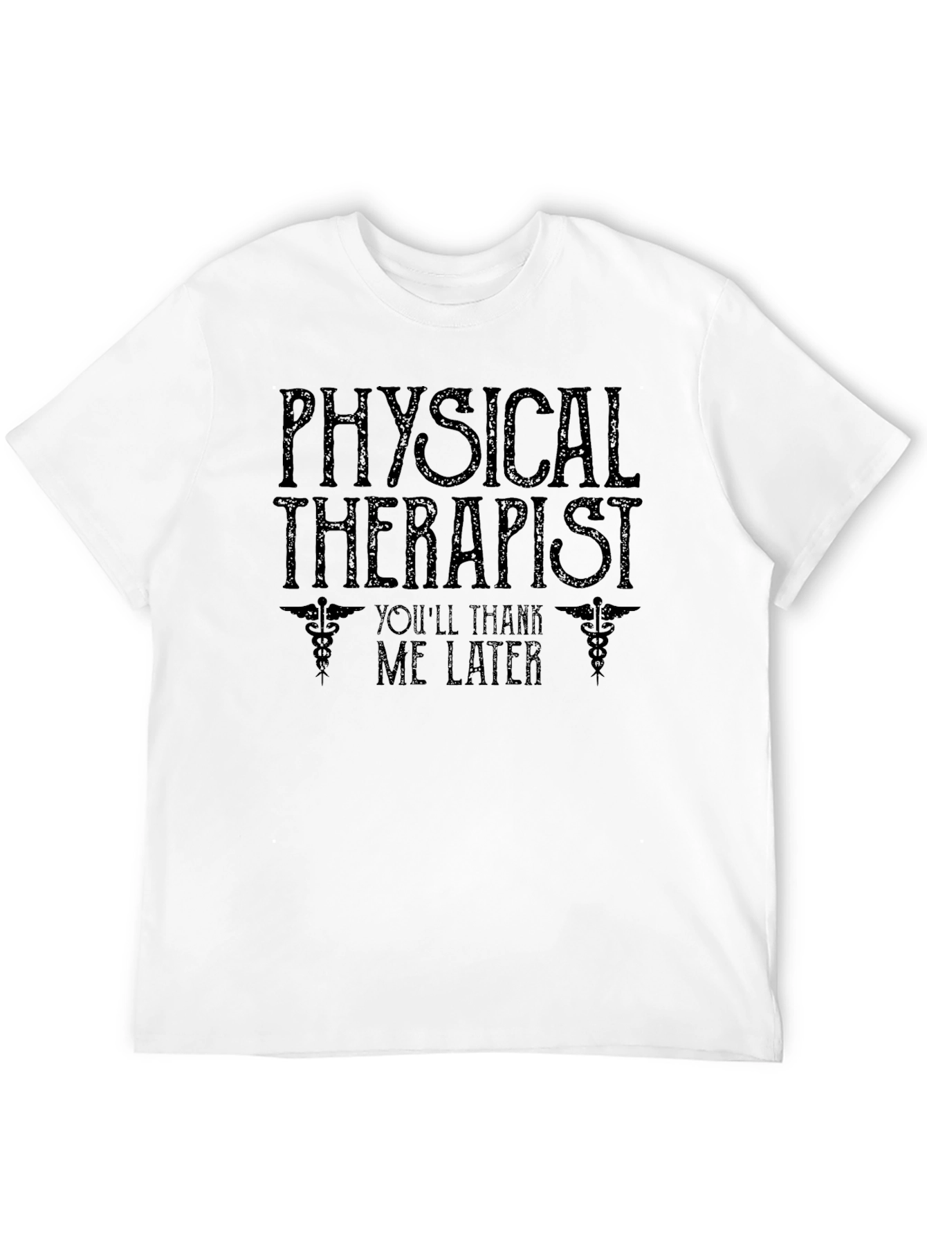 Physical Therapist T-Shirt - Youll Thank Me Later Tee
